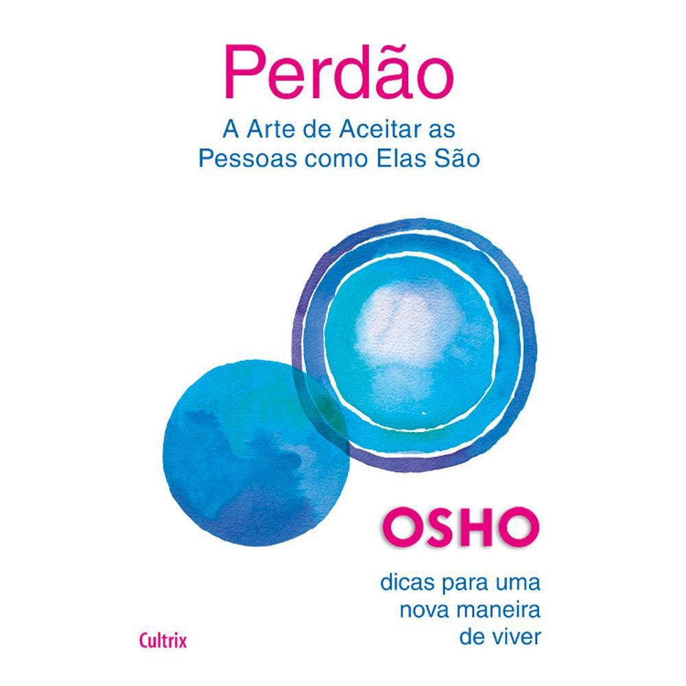 Perdão - A Arte De Aceitar As Pessoas Como Elas São