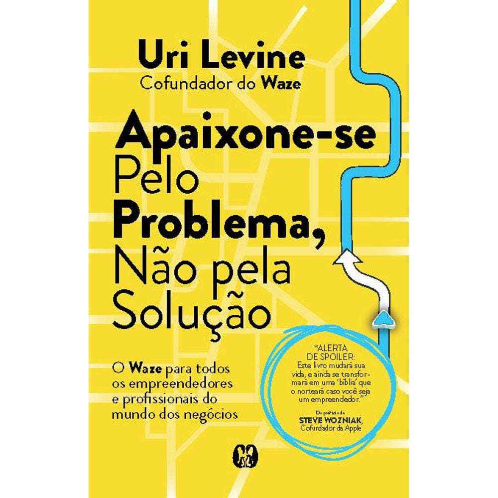 Apaixone-se pelo problema, não pela solução