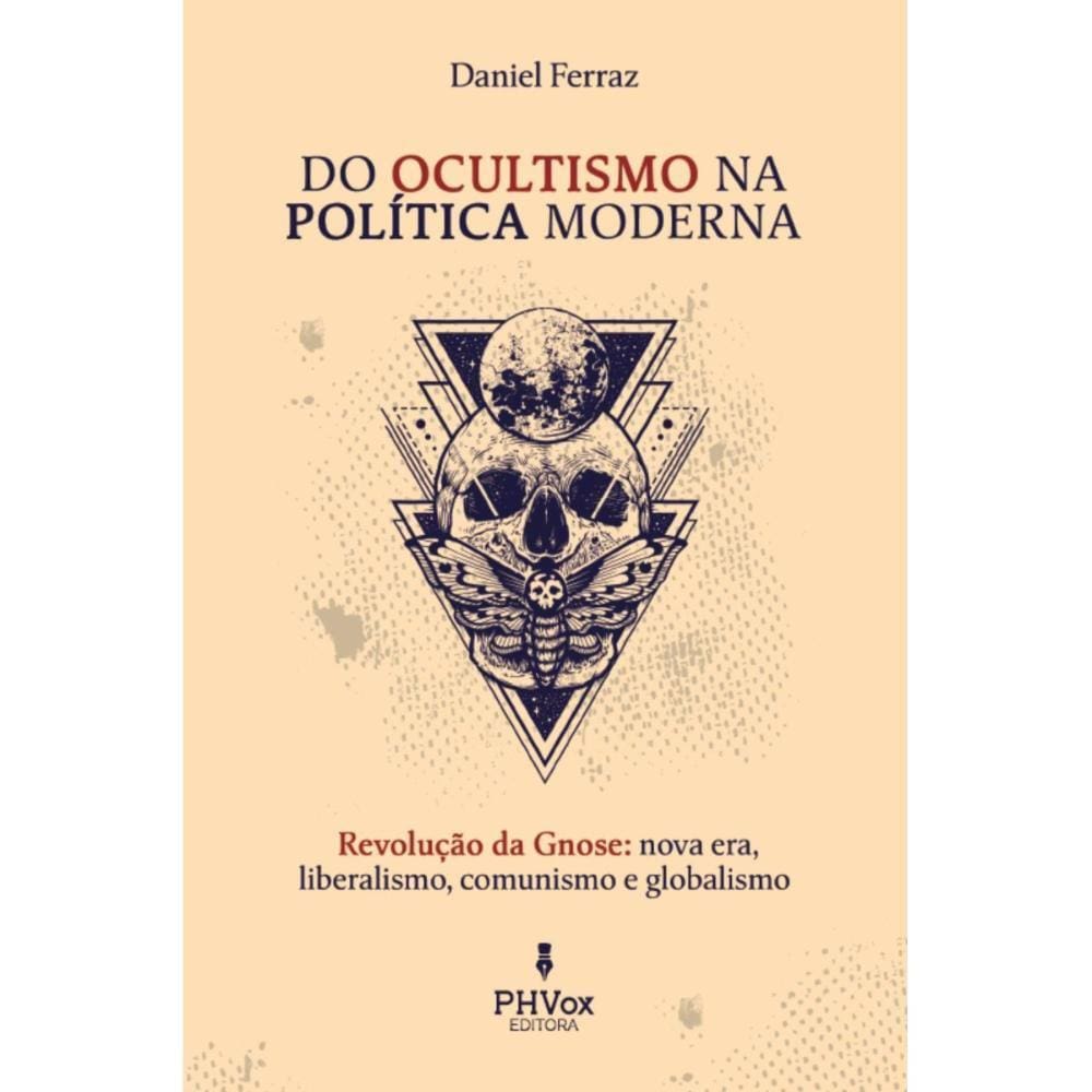 Do Ocultismo na Política Moderna ( Daniel Ferraz )