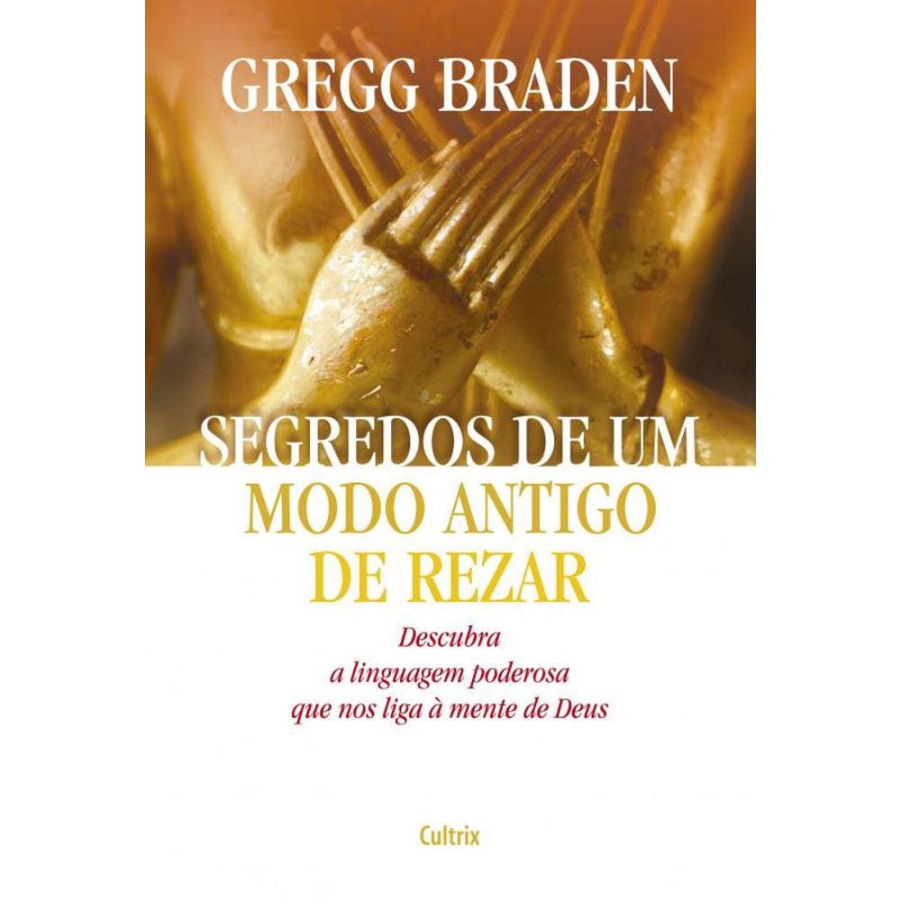 Segredos de um modo antigo de rezar: Descubra a linguagem poderosa que nos liga à mente de Deus