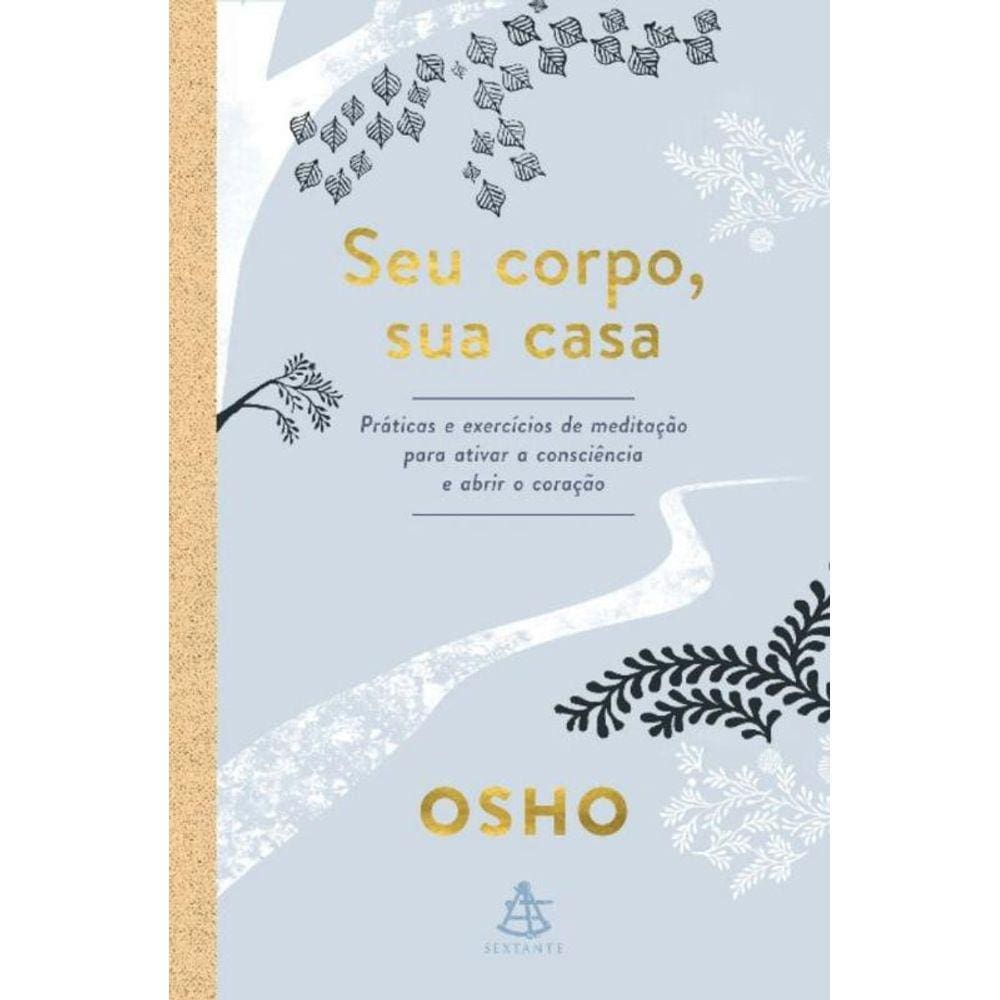 Seu Corpo, Sua Casa - Práticas E Exercícios De Meditação Para Ativar A Consciência E Abrir O Coração