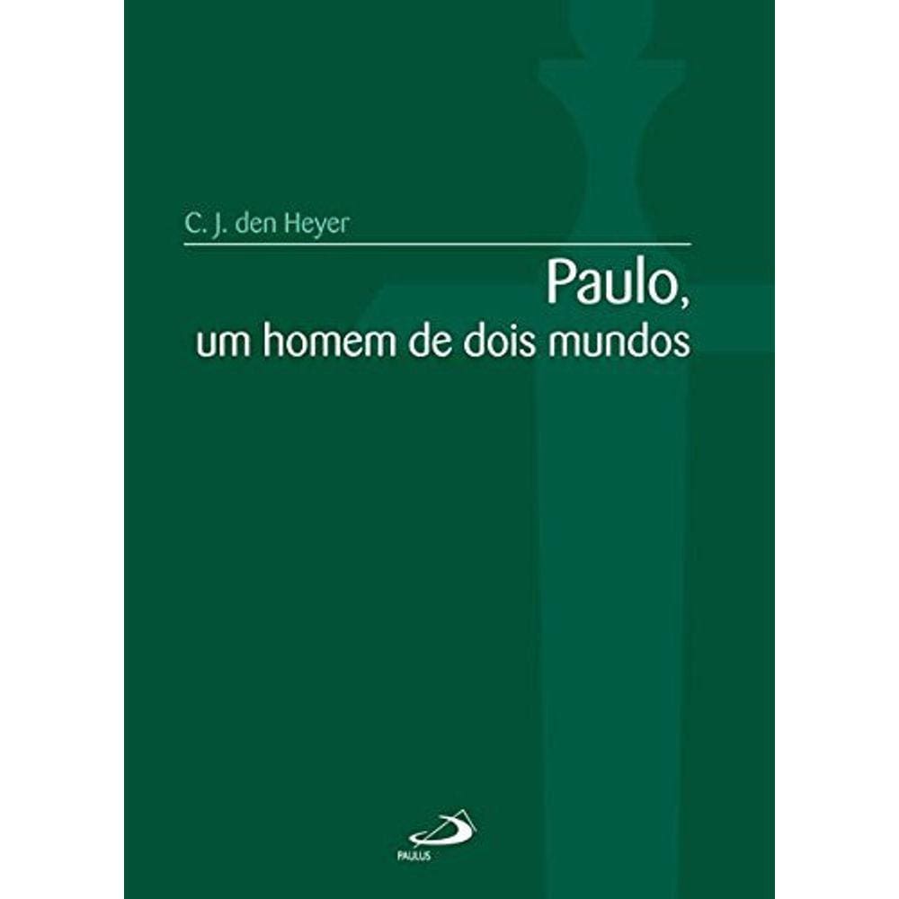 Paulo, Um Homem De Dois Mundos, De C. J. Den Heyer. Em Português