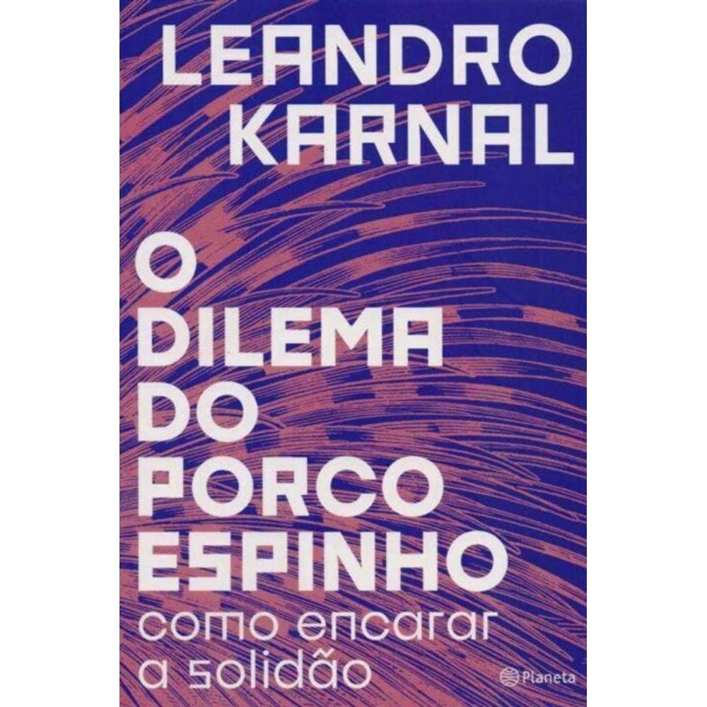 Dilema do Porco Espinho, o - Como Encarar a Solidao