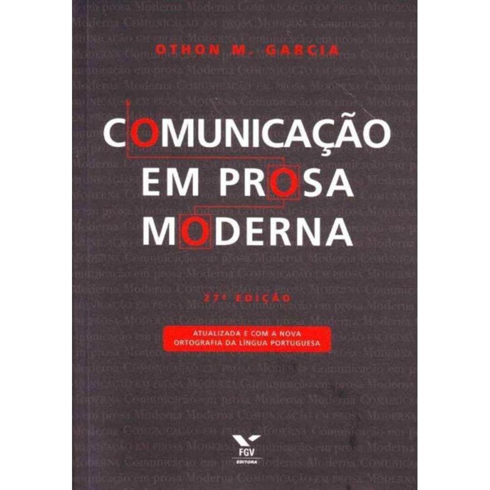 Comunicação em Prosa Moderna - ( Atualizada e Com a Nova Ortografia da Língua Portuguesa )