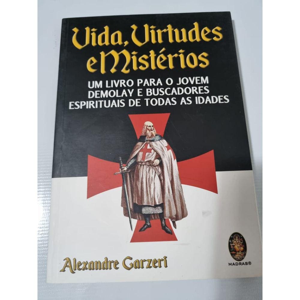 Vida, Virtudes e Mistérios - Um livro para O Jovem Demolay e buscadores espirituais de todas as idades