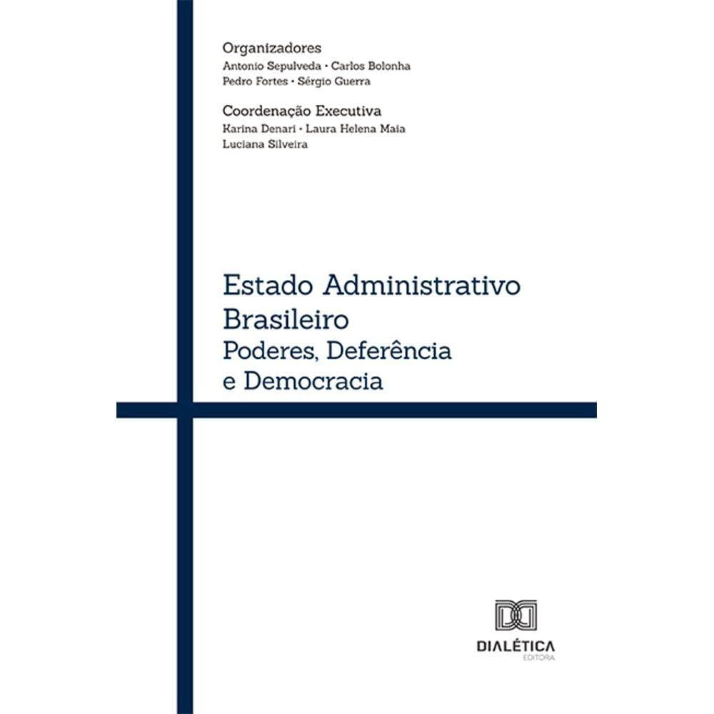 Estado administrativo brasileiro - Poderes, deferência e democracia