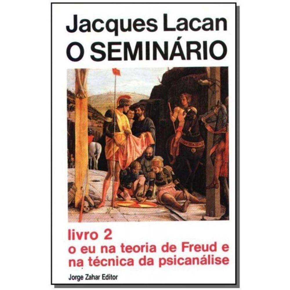 o Seminário, Livro 02 - o Eu na Teoria de Freud e na Técnica da Psicanálise