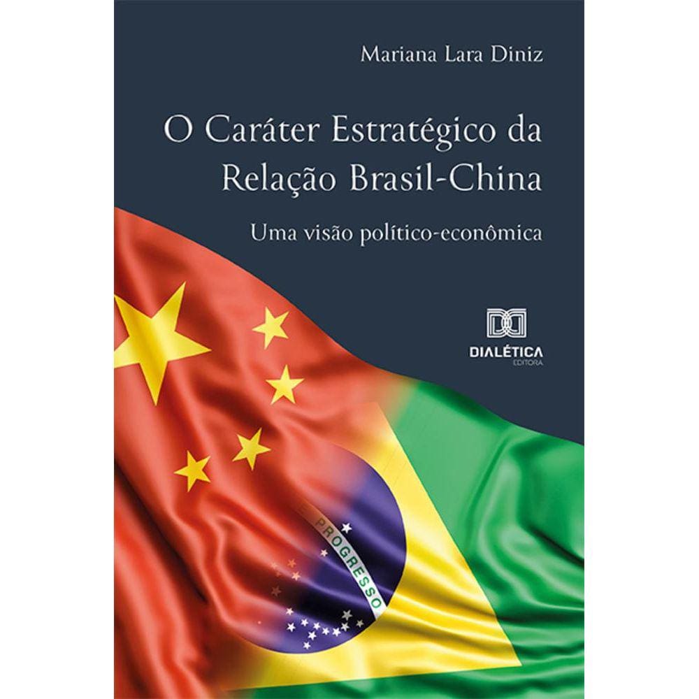 O Caráter Estratégico da Relação Brasil-China - Uma visão político-econômica