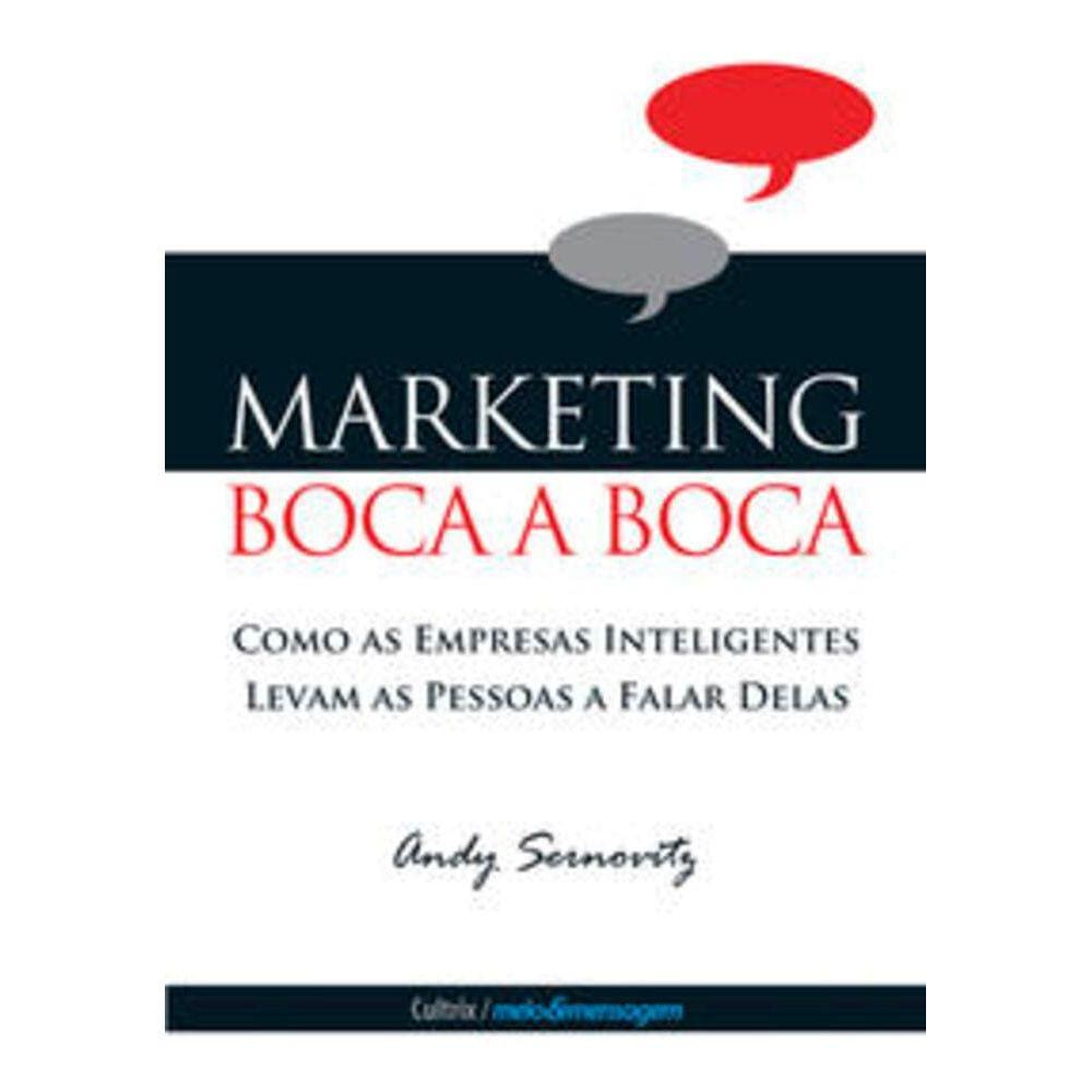 Marketing Boca A Boca - Como as empresas inteligentes levam as pessoas a falar delas