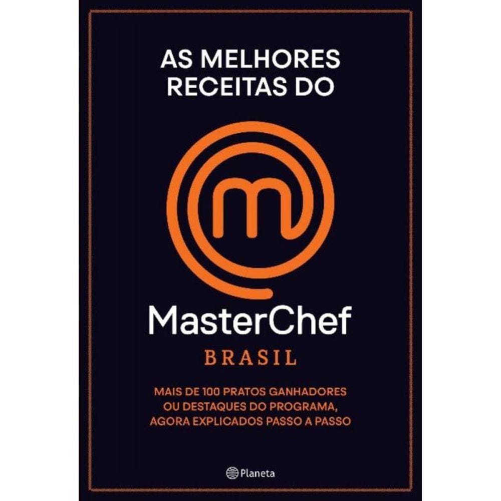 As Melhores Receitas Do Masterchef Brasil - Mais De 100 Pratos, Ganhadores Ou Destaques Do Programa,