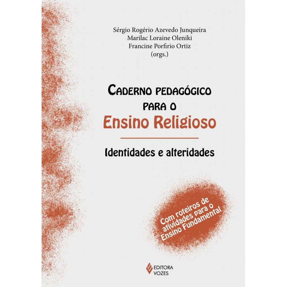 Caderno pedagógico para o Ensino Religioso - Identidades e alteridades: Com roteiros de atividades para o Ensino Fundamental