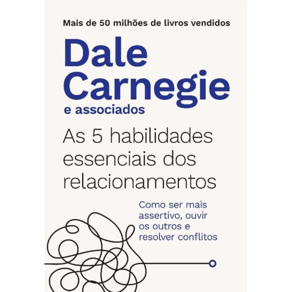 As 5 Habilidades Essenciais Dos Relacionamentos - Como Ser Mais Assertivo, Ouvir Os Outros e Resolve