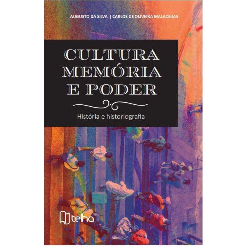Cultura, memória e poder: história e historiografia