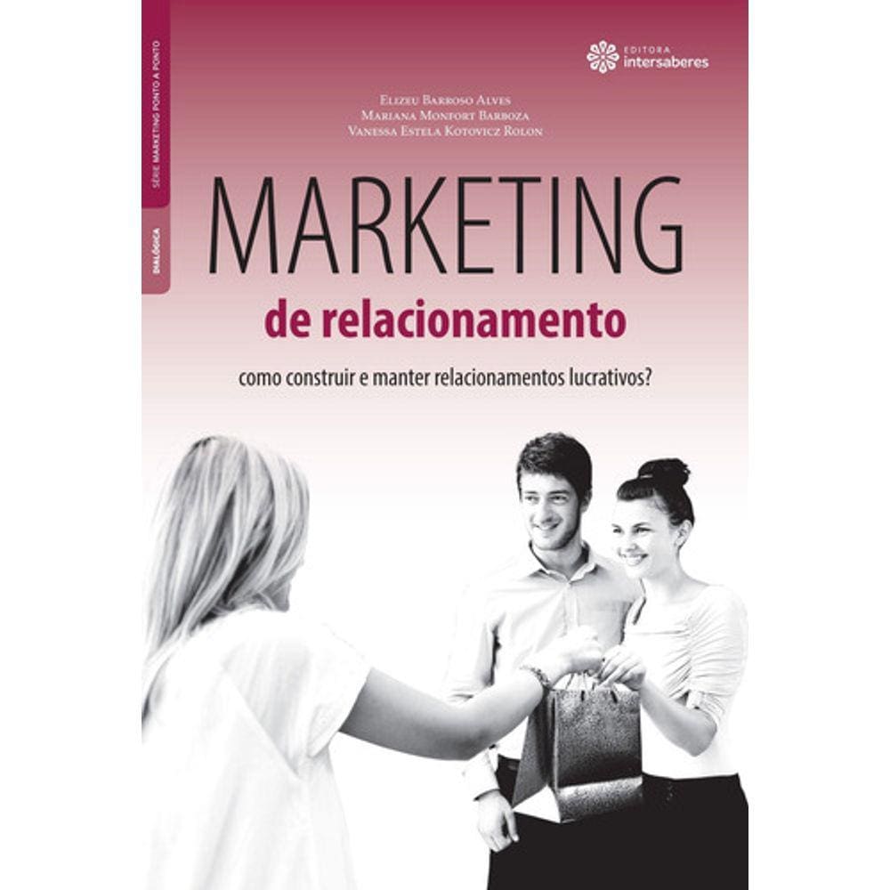 Marketing De Relacionamento: Como Construir E Manter Relacionamentos Lucrativos?, De Alves, Elizeu Barroso. Série Série