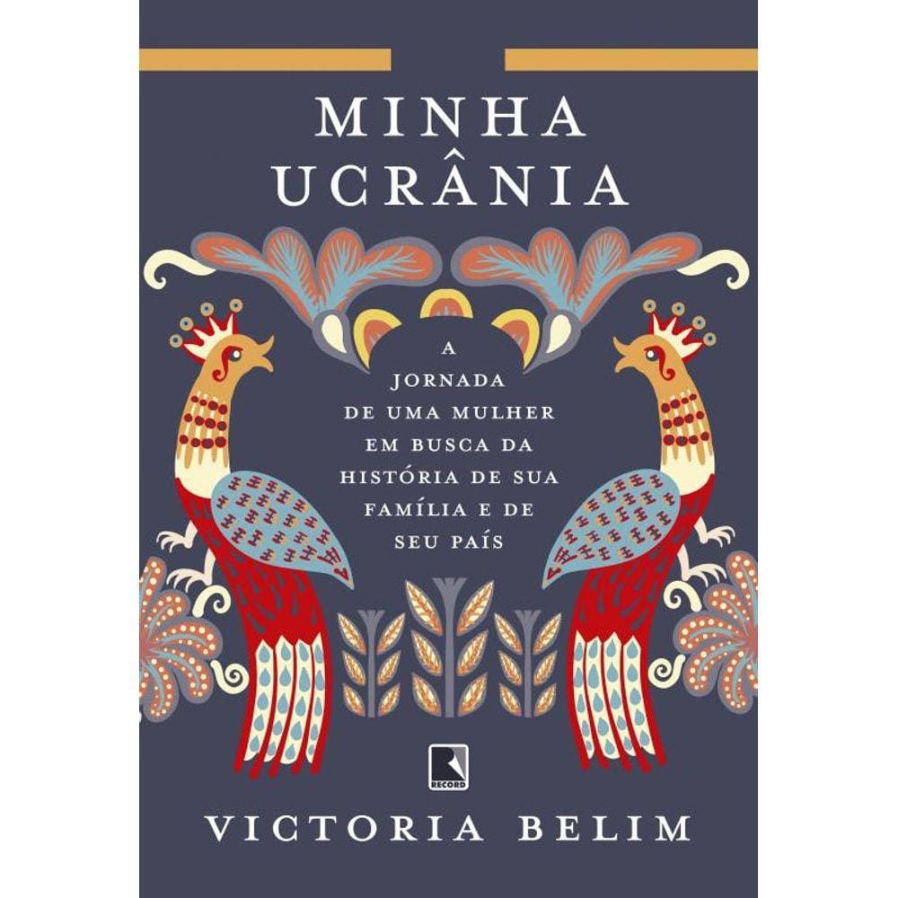 Minha Ucrânia: A jornada de uma mulher em busca da história de sua família e seu país