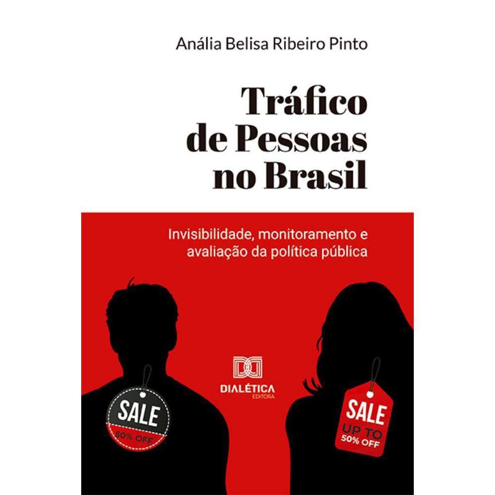 Tráfico de Pessoas no Brasil - Invisibilidade, monitoramento e avaliação da política pública
