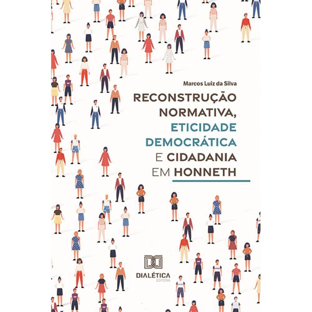 Reconstrução Normativa, Eticidade Democrática e Cidadania em Honneth