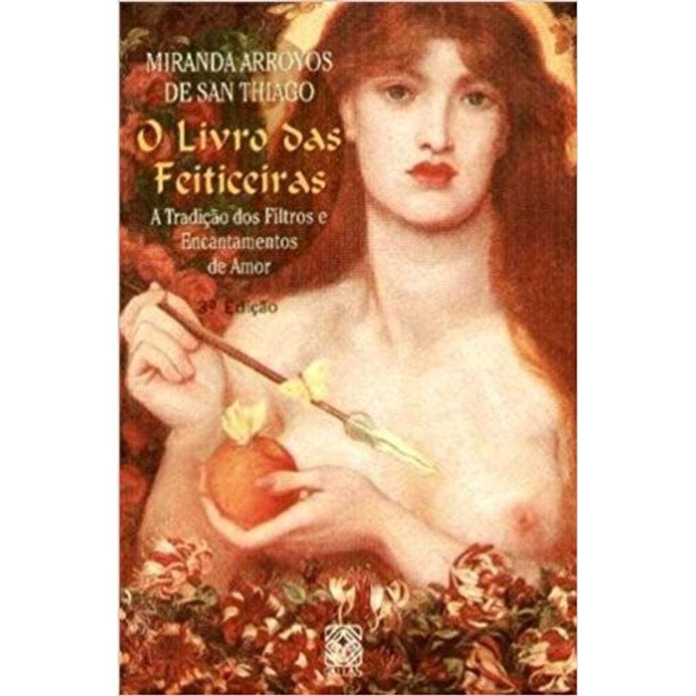 Livro Das Feiticeiras, O - A Tradicao Dos Filtros E Encantamentos De Amor