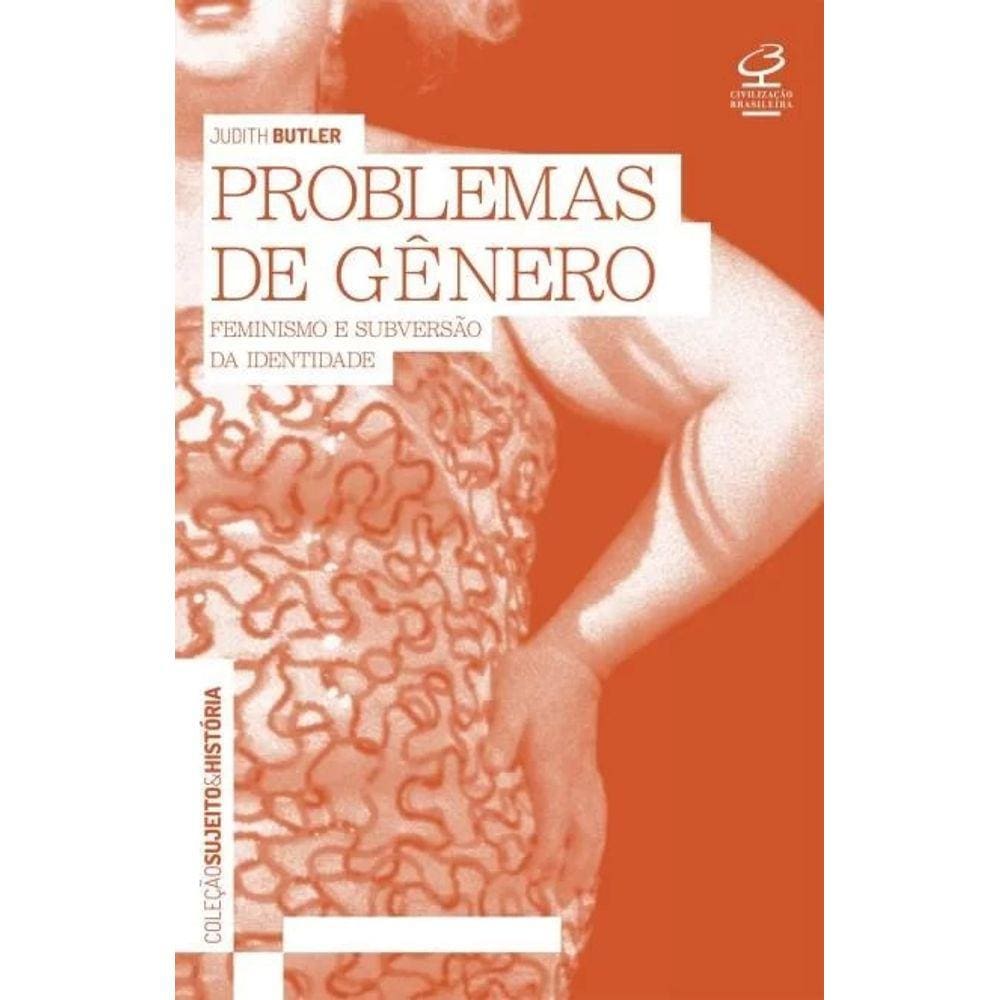 Problemas Do Genero: Feminismo E Subversao De Identidade