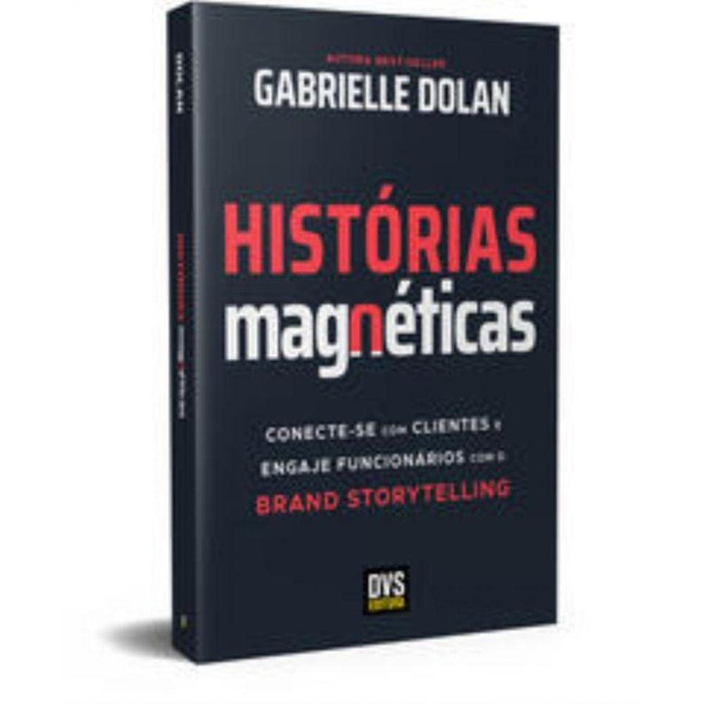 Histórias Magnéticas - Conecte-Se Com Clientes E Engaje Funcionários Com O Brand Storytelling