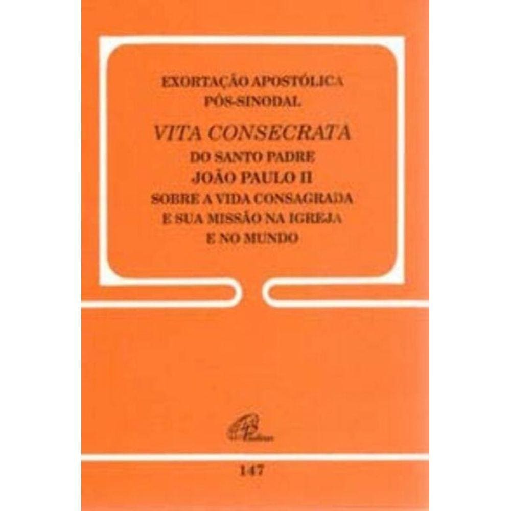 Exortação Apostólica Pós-sinodal - Vita Consecrata - 147 - a Vida Consagrada e a Sua Missão Na Igrej