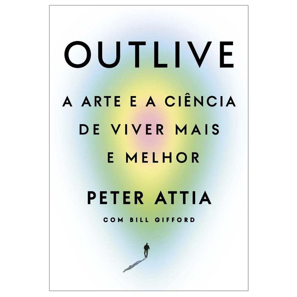 Outlive: A Arte E A Ciência De Viver Mais E Melhor