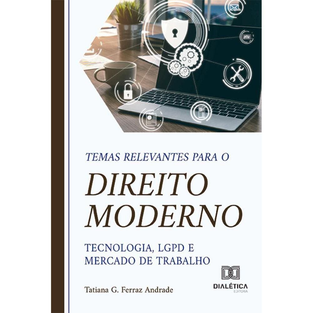 Temas relevantes para o direito moderno – tecnologia, LGPD e mercado de trabalho