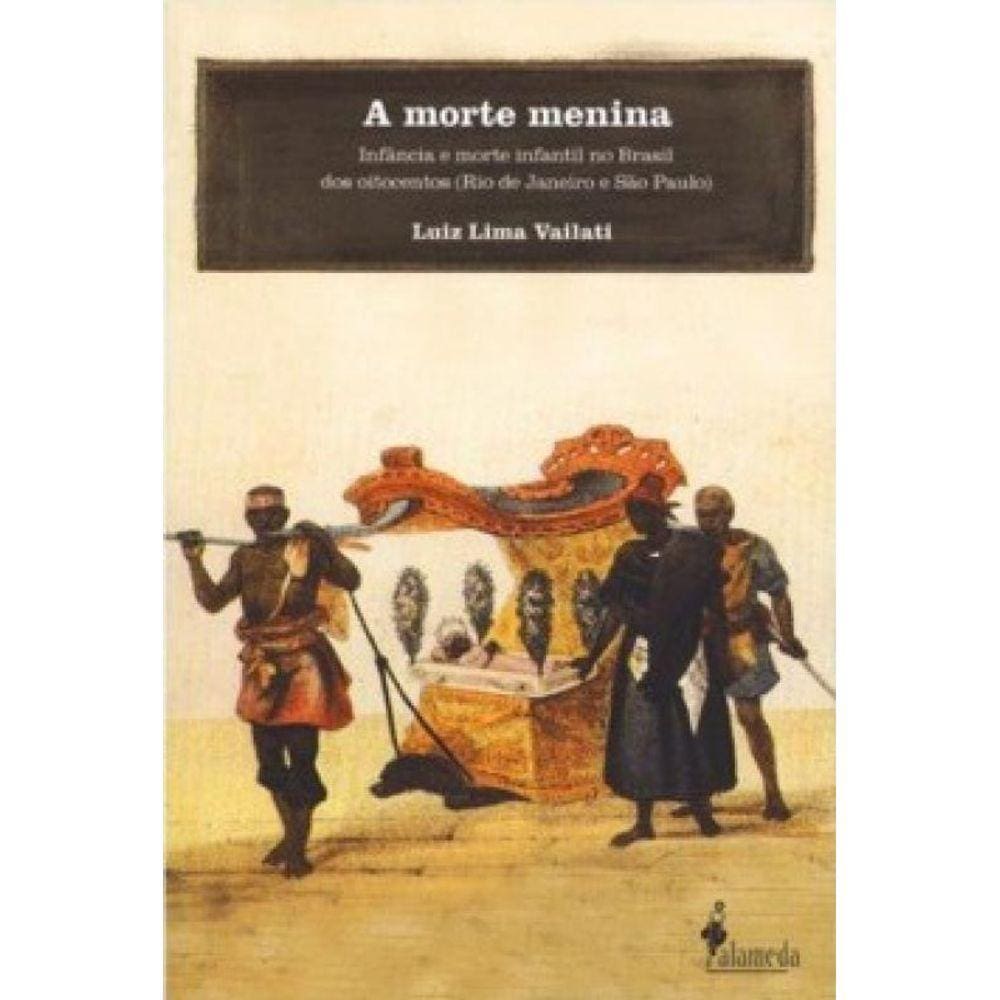 A Morte Menina: Infância E Morte Infantil No Brasil Dos Oitocentos (Rio De Janeiro E São Paulo)