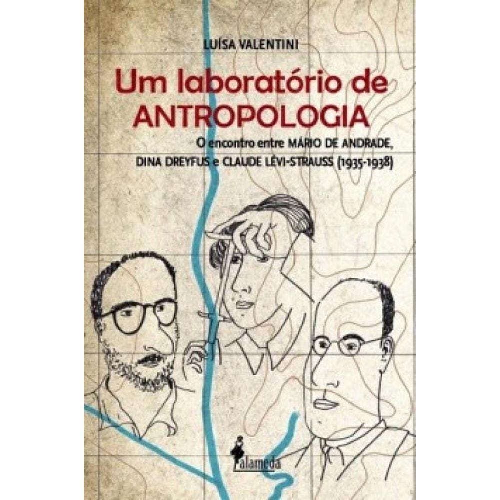 Um Laboratório De Antropologia: O Encontro Entre Mário De Andrade, Dina Dreyfus E Claude Lévi-Strauss (1935-1938)