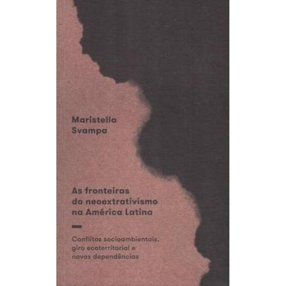 Fronteiras Do Neoextrativismo Na América Latina