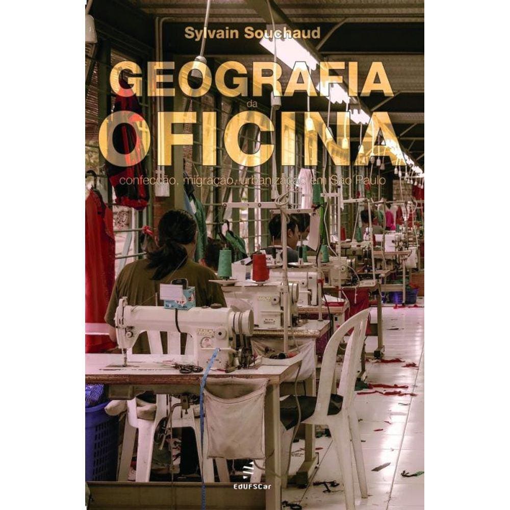 Geografia da oficina - Confecção, migração, urbanização em São Paulo