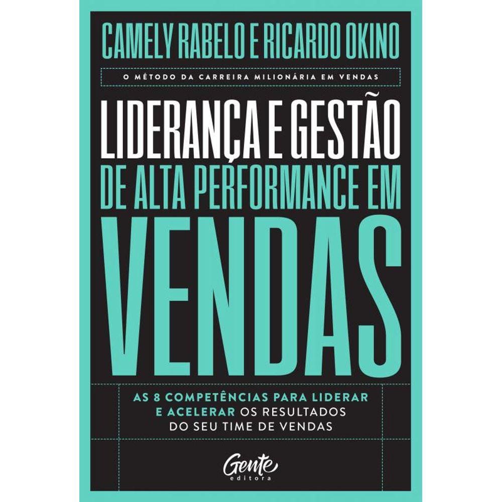Liderança e gestão de alta performance em vendas: As 8 competências para liderar e acelerar os resultados do seu time de vendas