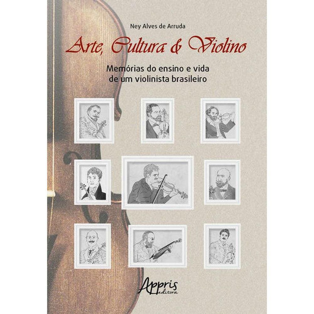 Arte, Cultura E Violino: Memórias Do Ensino E Vida De Um Violinista Brasileiro