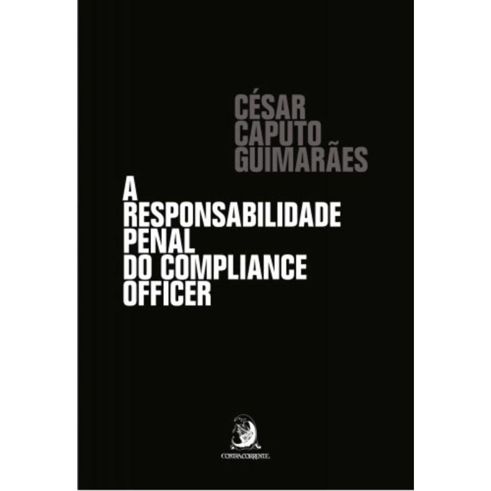 Responsabilidade Penal Do Compliance Officer, A