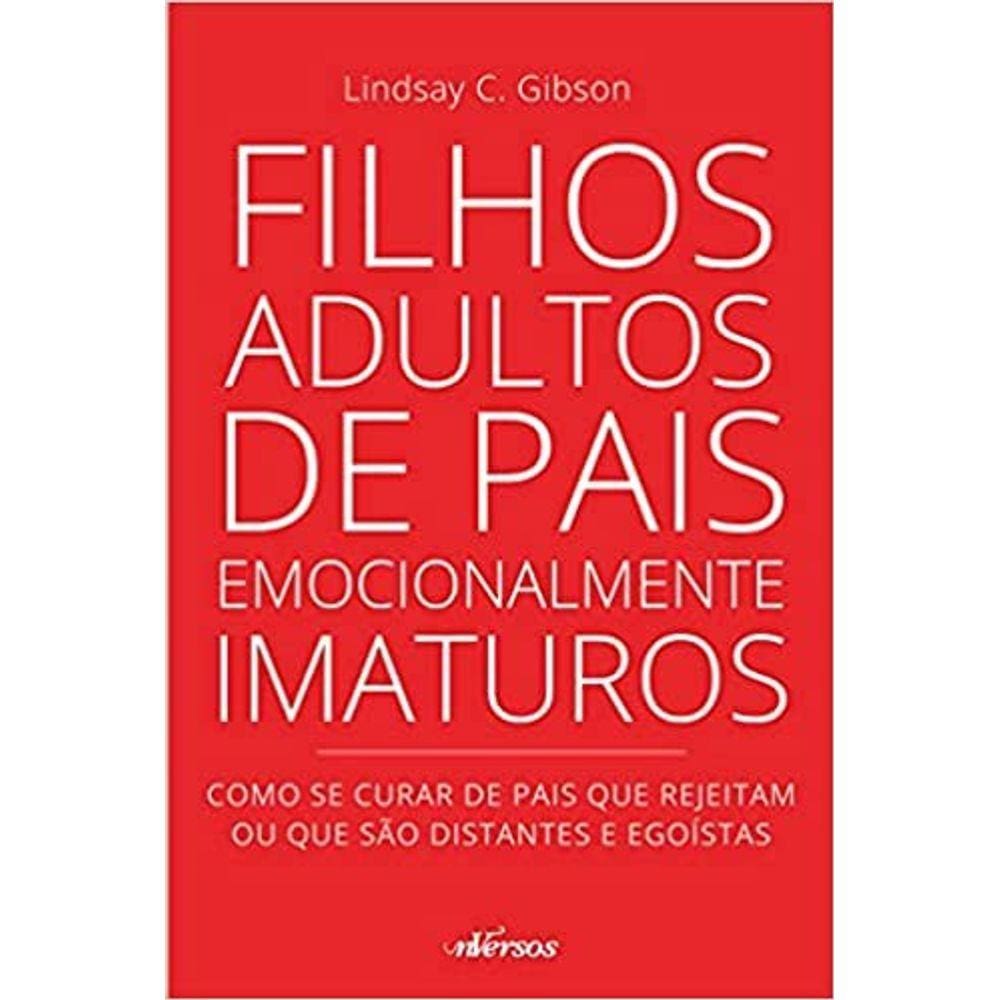 Filhos Adultos de Pais Emocionalmente Imaturos