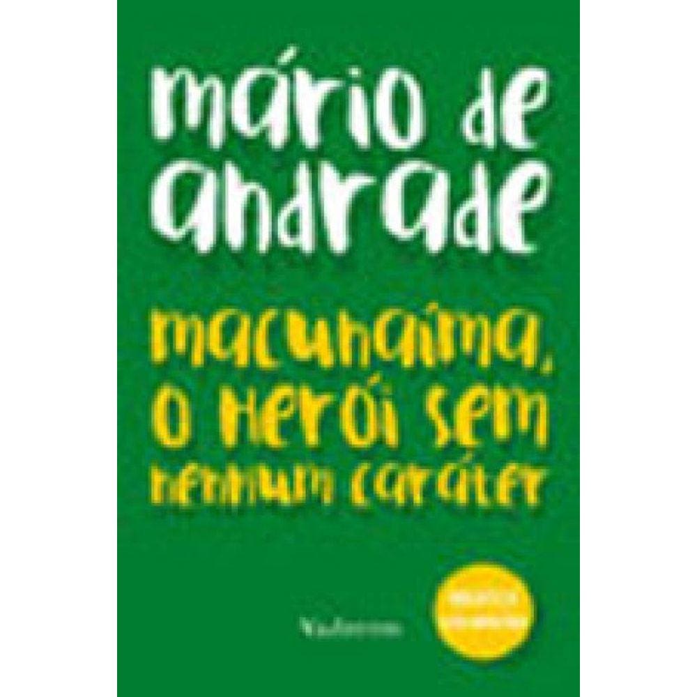 Macunaíma, O Herói Sem Nenhum Caráter - Mário De Andrade