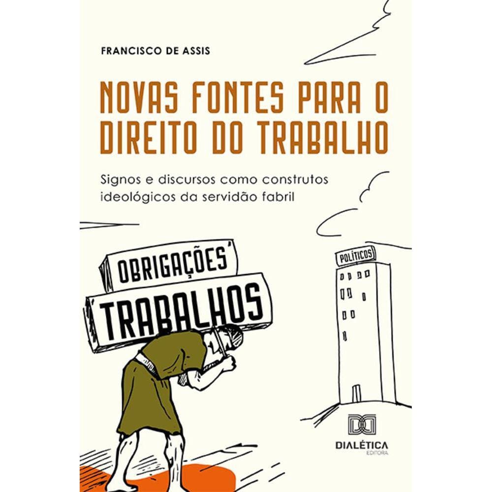 Novas fontes para o Direito do Trabalho - Signos e discursos como construtos ideológicos da servidão fabril