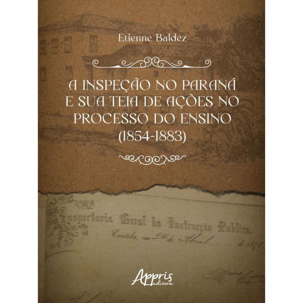 A Inspeção No Paraná E Sua Teia De Ações No Processo Do Ensino (1854-1883)