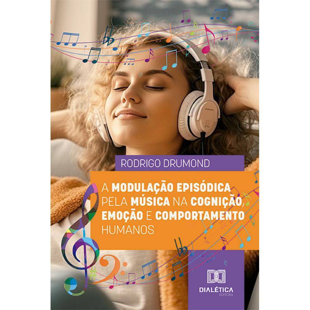 A modulação episódica pela música na cognição, emoção e comportamento humanos