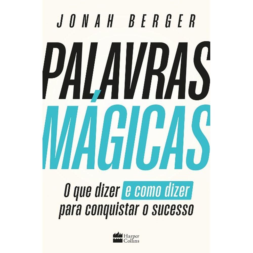 Palavras Magicas: O Que Dizer E Como Dizer Para Conquistar O Sucesso