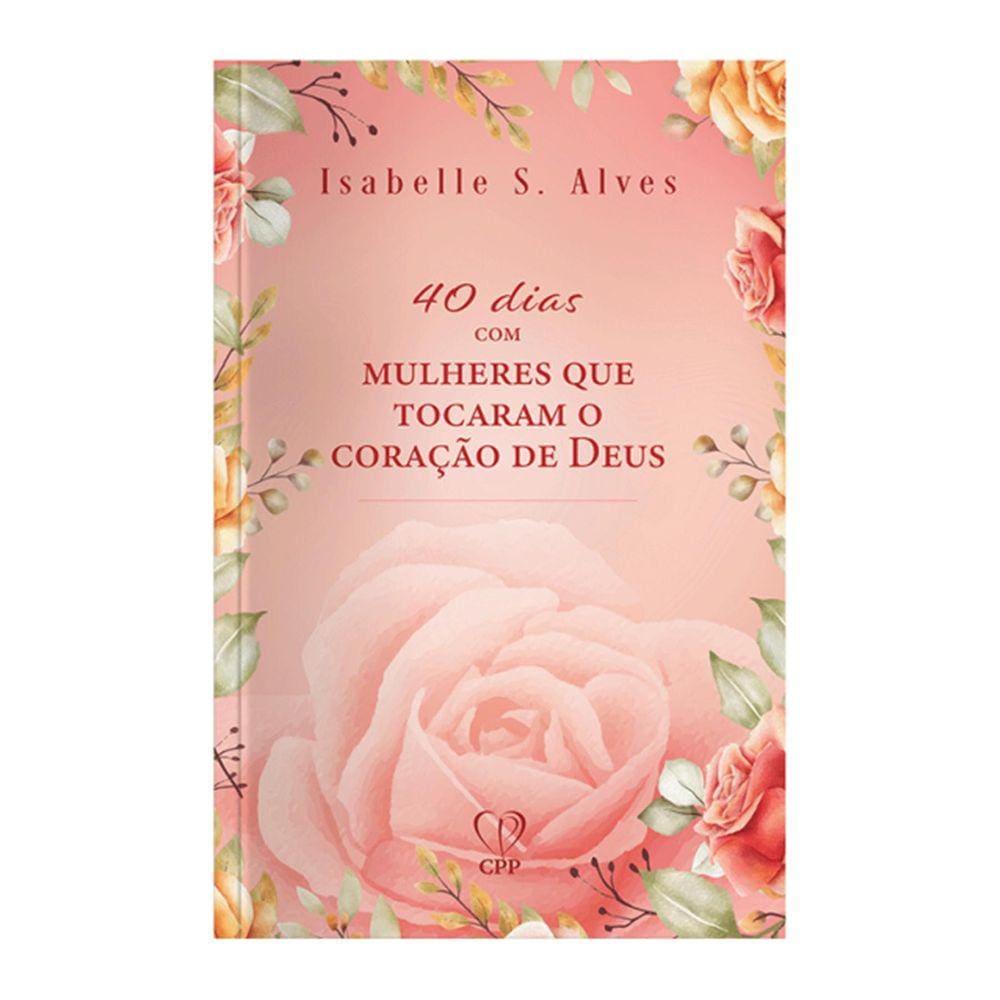 Livro 40 dias com Mulheres que Tocaram o Coração de Deus - Isabelle Alves