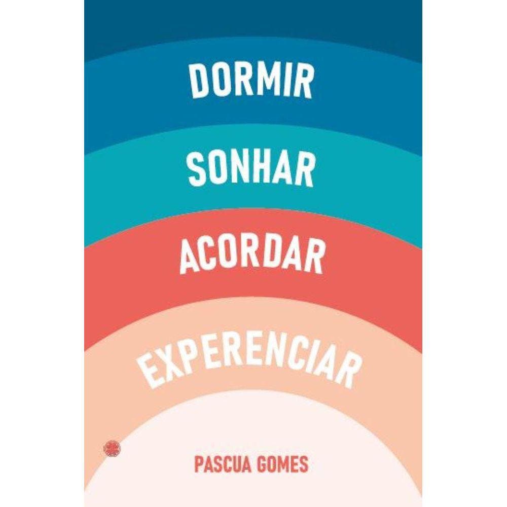 Dormir, sonhar, acordar, experenciar