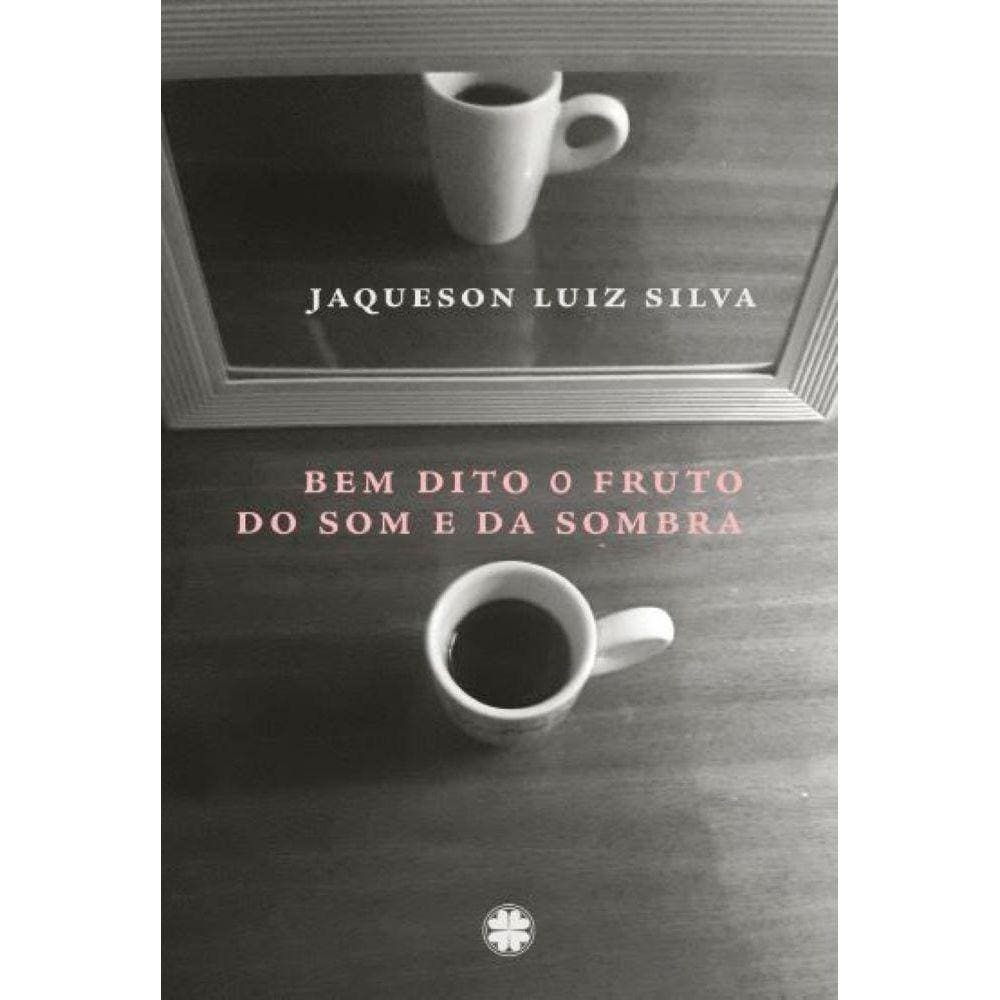 bem dito o fruto do som e da sombra