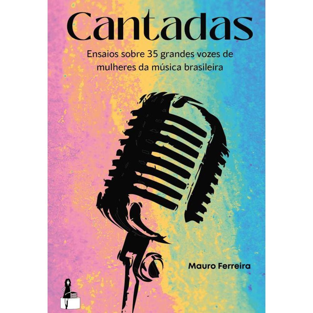 Cantadas: Ensaios sobre 35 grandes vozes de mulheres da música brasileira