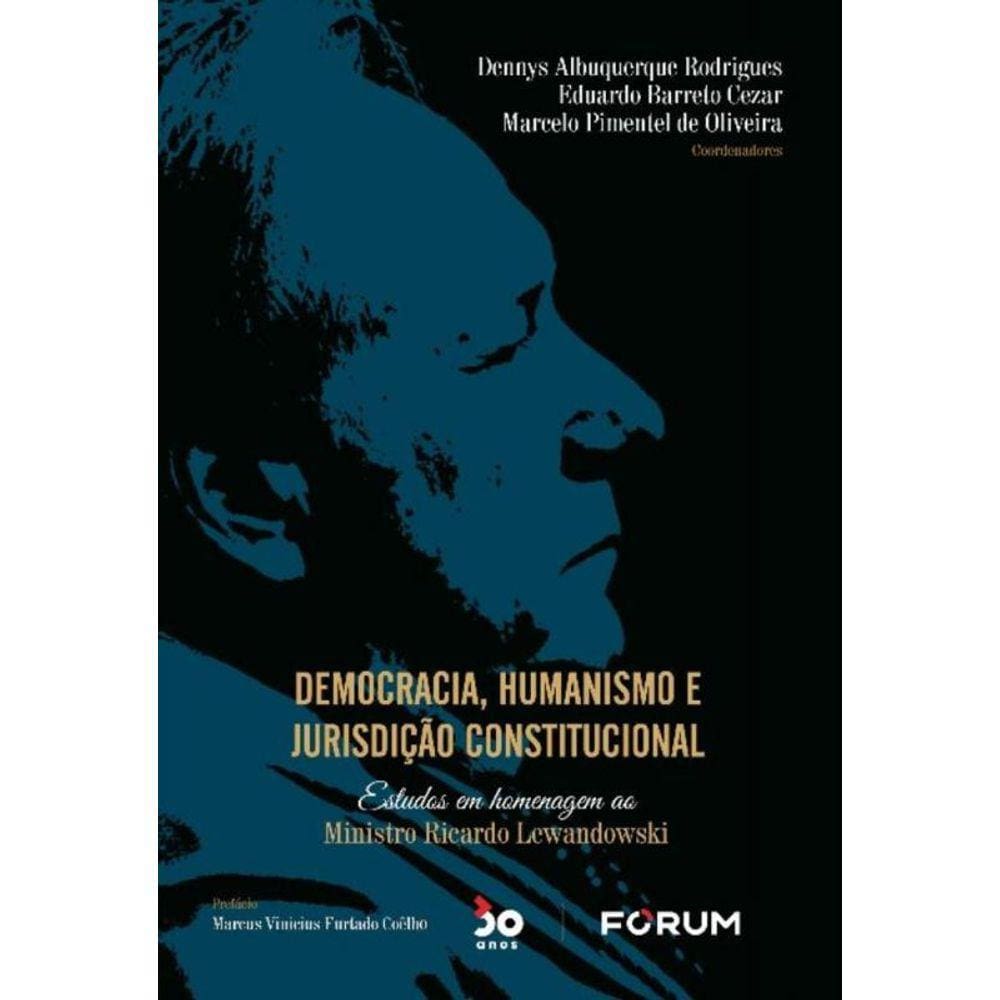 Democracia, Humanismo E Jurisdição Constitucional - Estudos Em Homenagem Ao Ministro Ricardo Lewando