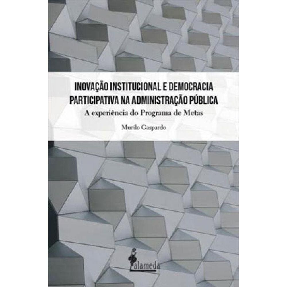 Inovação Institucional E Democracia Participativa Na Administração Pública