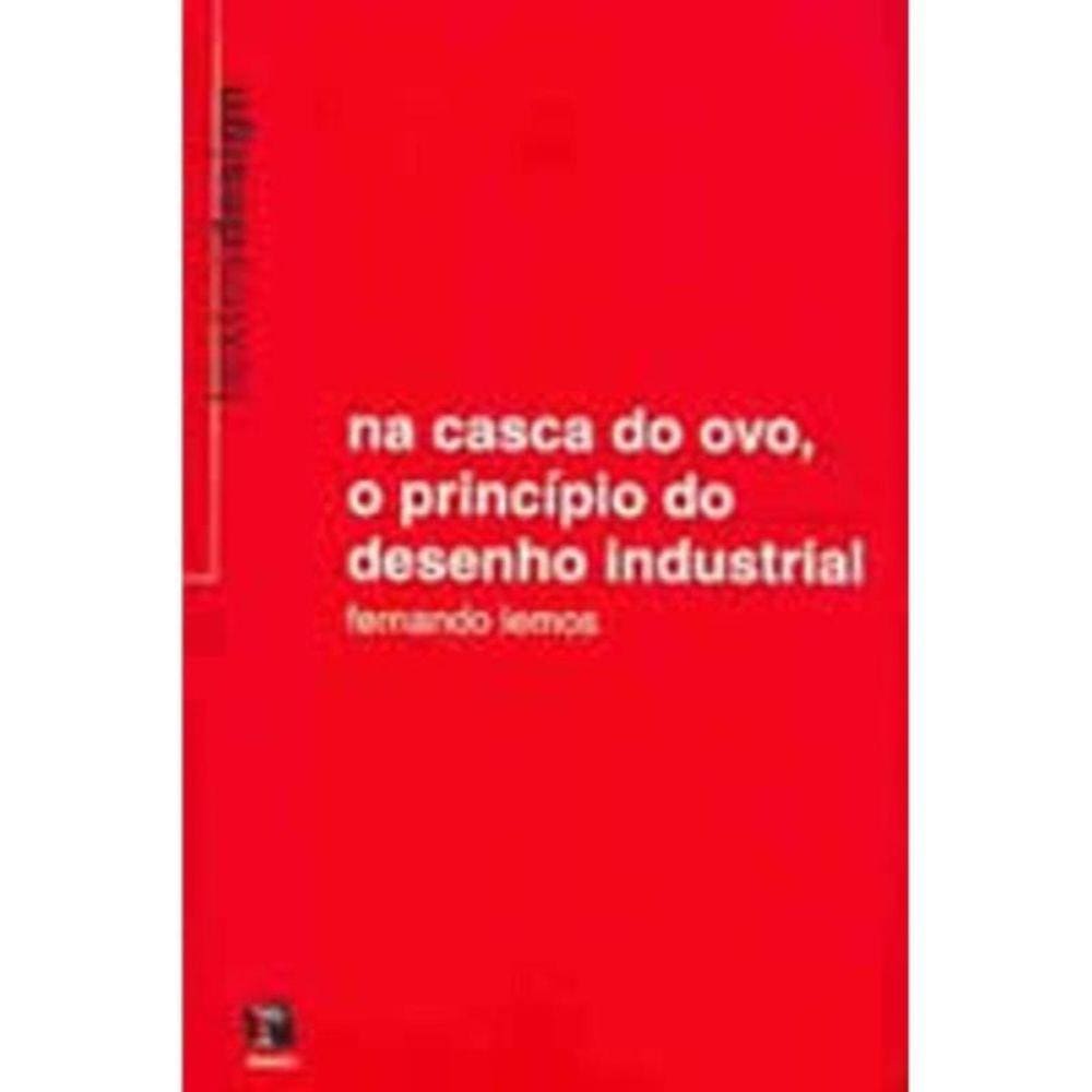 Na Casca Do Ovo, O Principio Do Desenho Industrial: Textos Design