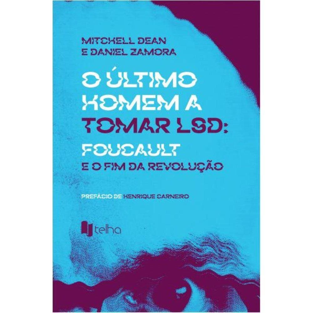 O último homem a tomar LSD - Foucault e o fim da Revolução