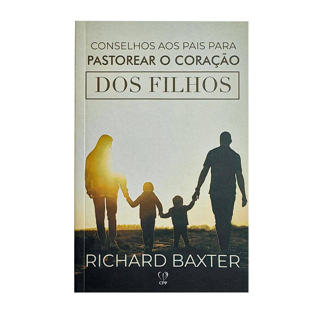 Livro Conselhos Aos Pais Para Pastorear O Coração Dos Filhos - Richard Baxter Baseado na Bíblia