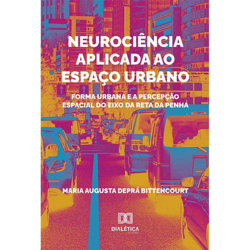 Neurociência aplicada ao espaço urbano - Forma urbana e a percepção espacial do eixo da Reta da Penha